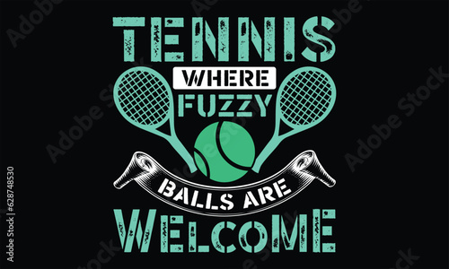Tennis Where Fuzzy Balls Are Welcome - Tennis t shirts design, Hand lettering inspirational quotes isolated on white background, For the design of postcards, Cutting Cricut and Silhouette, EPS 10
