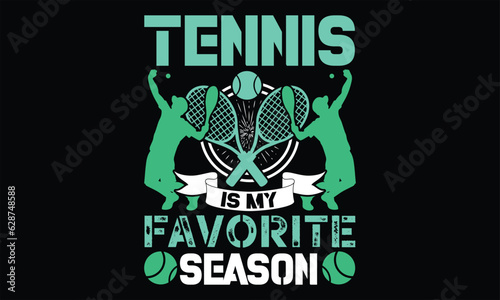 Tennis Is My Favorite Season  - Tennis T Shirt Design, Hand drawn lettering phrase, Cutting and Silhouette, card, Typography Vector illustration for poster, banner, flyer and mug.