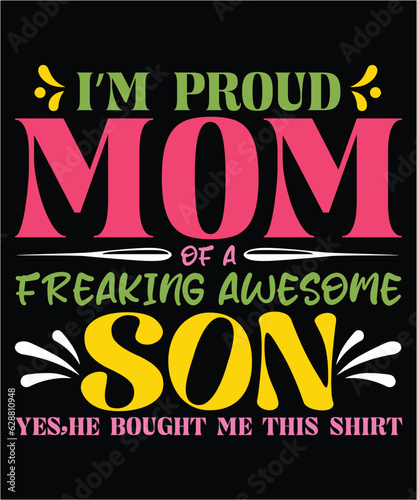 I m proud mom of a freaking awesome son yes he bought me this shirt