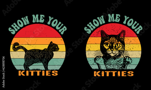 Show Me Your Kitties -t shirt Design.Cat vintage Shirt Design.