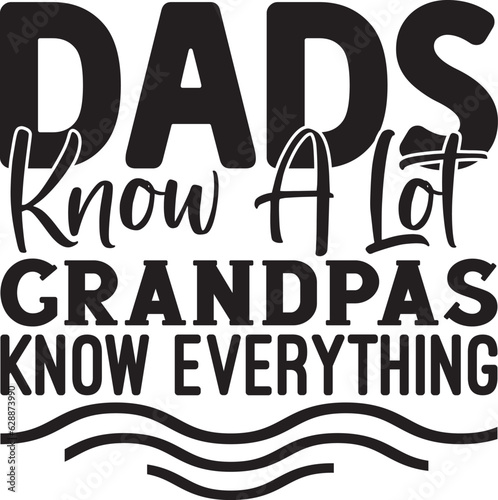 Dads Know A Lot Grandpas Know Everything