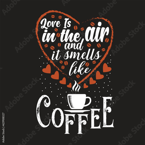 Love is in the air and it smells like coffee Vintage cafe banner typography Coffee lovers motivational quotes text vector art illustration for prints, textile, mugs, project