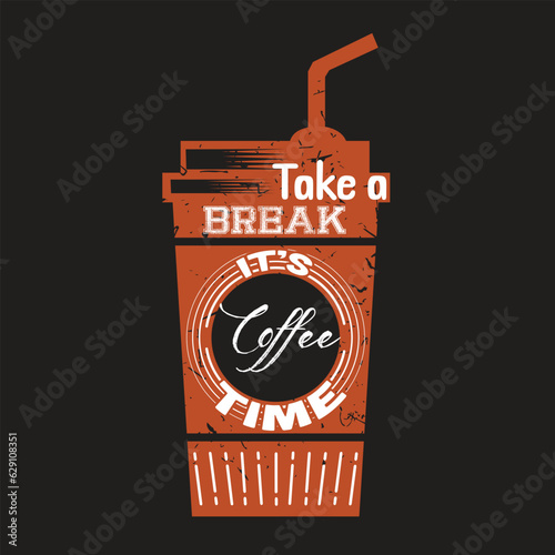 Take A Break Its Coffee Time . Vintage cafe banner typography Coffee lovers motivational quotes text vector art illustration for prints, textile, mugs, project