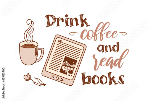 Drink coffee and read books. E-book with cup and flower. Mountain landscape. Concept for lovers of reading. Doodle style. Lettering in hand drawn style. For postcards, posters, web design, library.