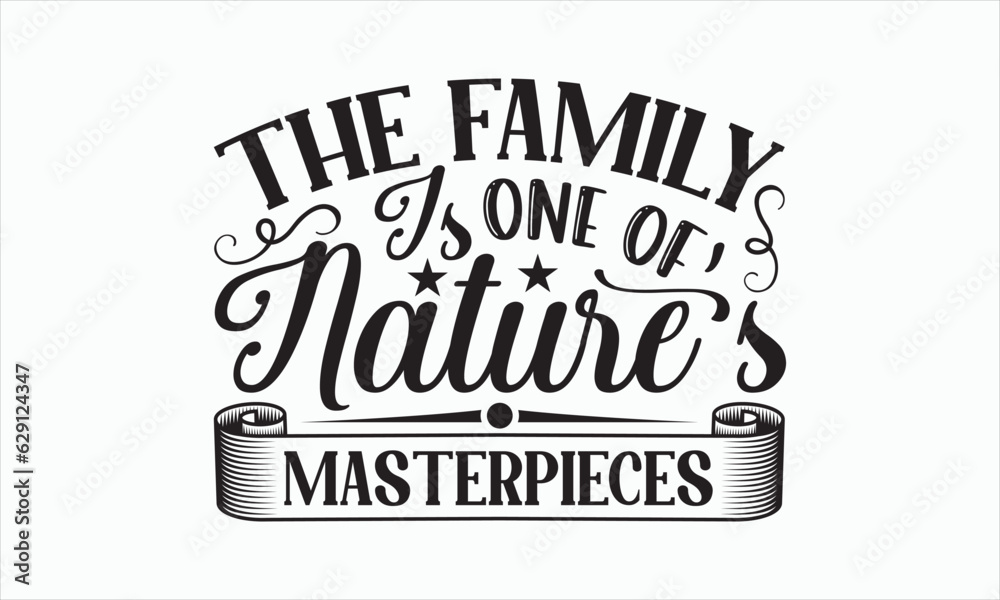 The Family Is One Of Nature’s Masterpieces - Family SVG Design, Hand drawn lettering phrase isolated on white background, Sarcastic typography, Vector EPS Editable Files, Illustration for prints. The Family Is One Of Nature’s Masterpieces - Family SVG Design, Hand drawn lettering phrase isolated on white background, Sarcastic typography, Vector EPS Editable Files, Illustration for prints.