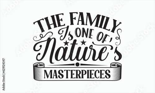 The Family Is One Of Nature   s Masterpieces - Family SVG Design  Hand drawn lettering phrase isolated on white background  Sarcastic typography   Vector EPS Editable Files  Illustration for prints.