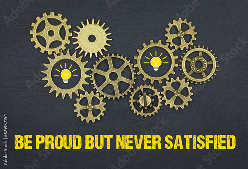 Be proud but never satisfied	 photo