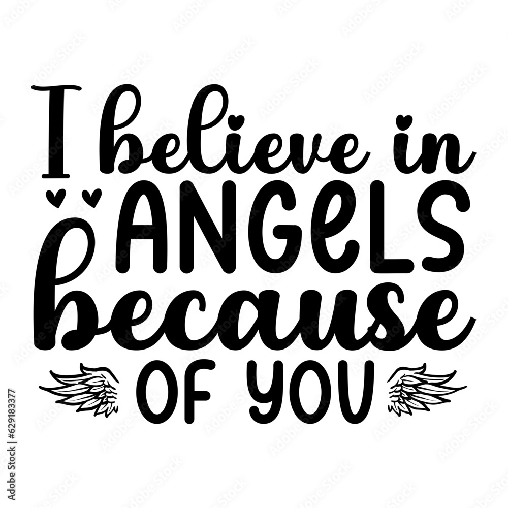 I Believe In Angels Because Of You Svg