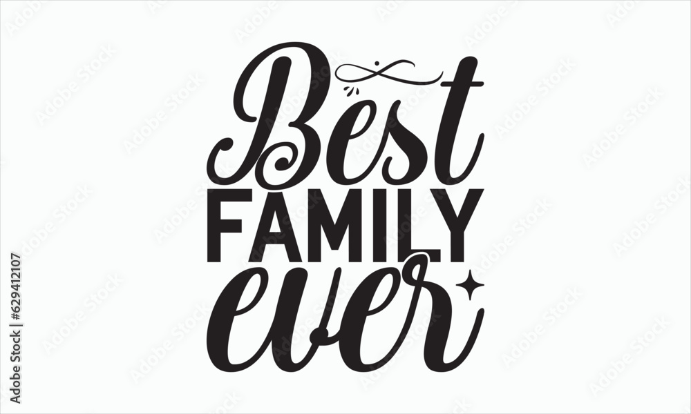 Naklejka premium Best Family Ever - Family SVG Design, Handmade calligraphy illustration, Isolated on white background, Vector EPS Editable Files, for prints on bags, posters and cards.