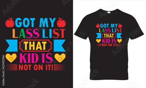 Got my lass list that kid is not on it! T shirt design Template.