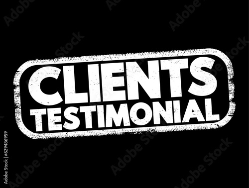 Clients Testimonial - effectively a review from a client, letting other people know how your products or services benefitted them, text concept stamp