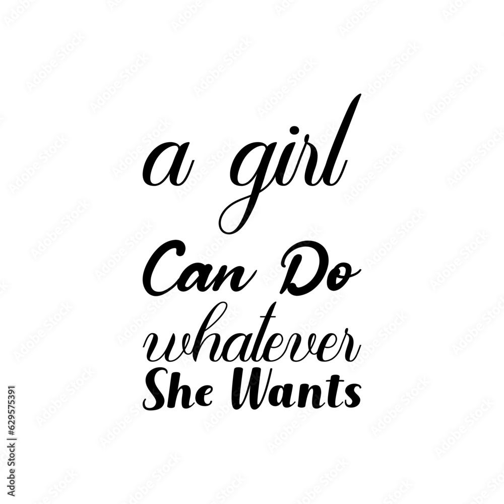 a girl can do whatever she wants black lettering quote
