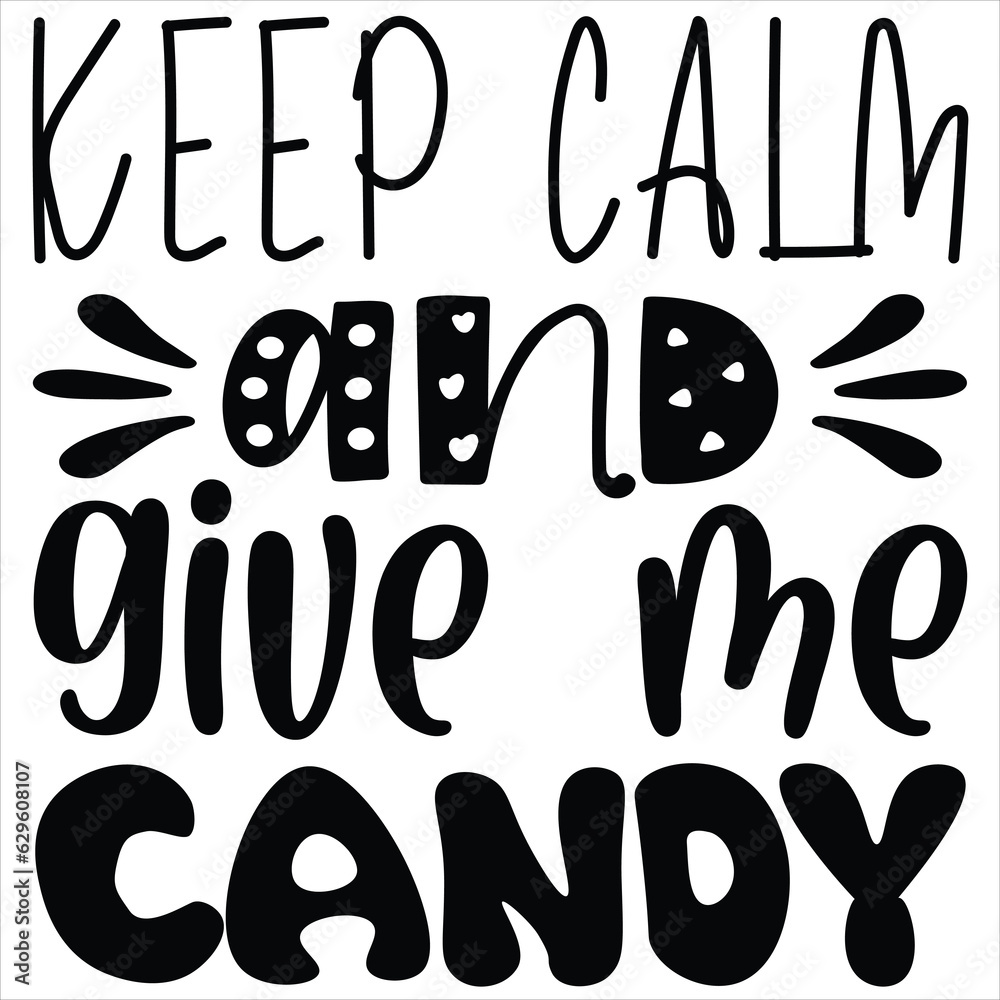 Keep calm and give me candy Keep calm and give me candy