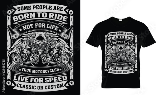 some people are born to ride not for life true motorcycles
live for speed classic or custom