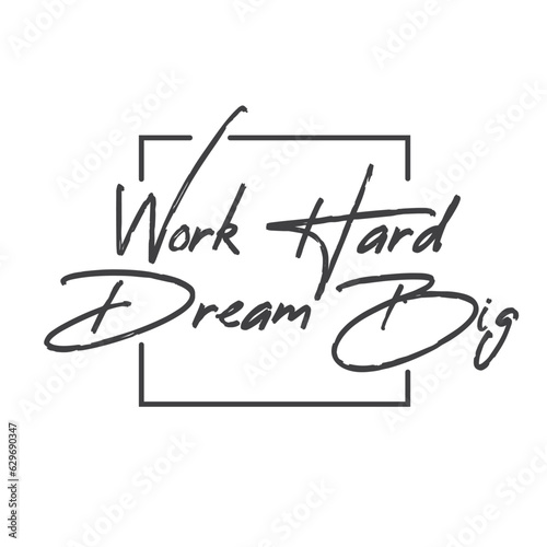 Work hard dream big. Motivational quote lettering design. Positive thinking mentality phrase. Inspirational decorative poster.