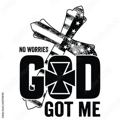GIFT NO WORRIES GOD GOT ME T-SHIRT DESIGN,JESUS DESIGN ,cross DESIGN