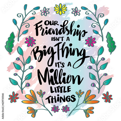 Friendship isn't a big thing, it's a million little things. Hand lettering typography quote.