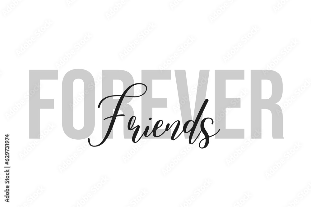 Forever friends lettering typography on tone of grey color. Positive quote, happiness expression, motivational and inspirational saying. Greeting card, poster.