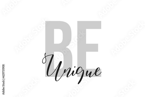 Be unique lettering typography on tone of grey color. Positive quote, happiness expression, motivational and inspirational saying. Greeting card, poster.