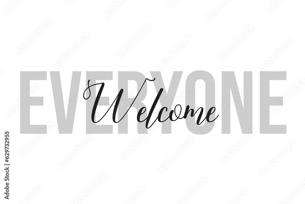 Everyone welcome lettering typography on tone of grey color. Positive quote, happiness expression, motivational and inspirational saying. Greeting card, poster. Everyone welcome lettering typography on tone of grey color. Positive quote, happiness expression, motivational and inspirational saying. Greeting card, poster.