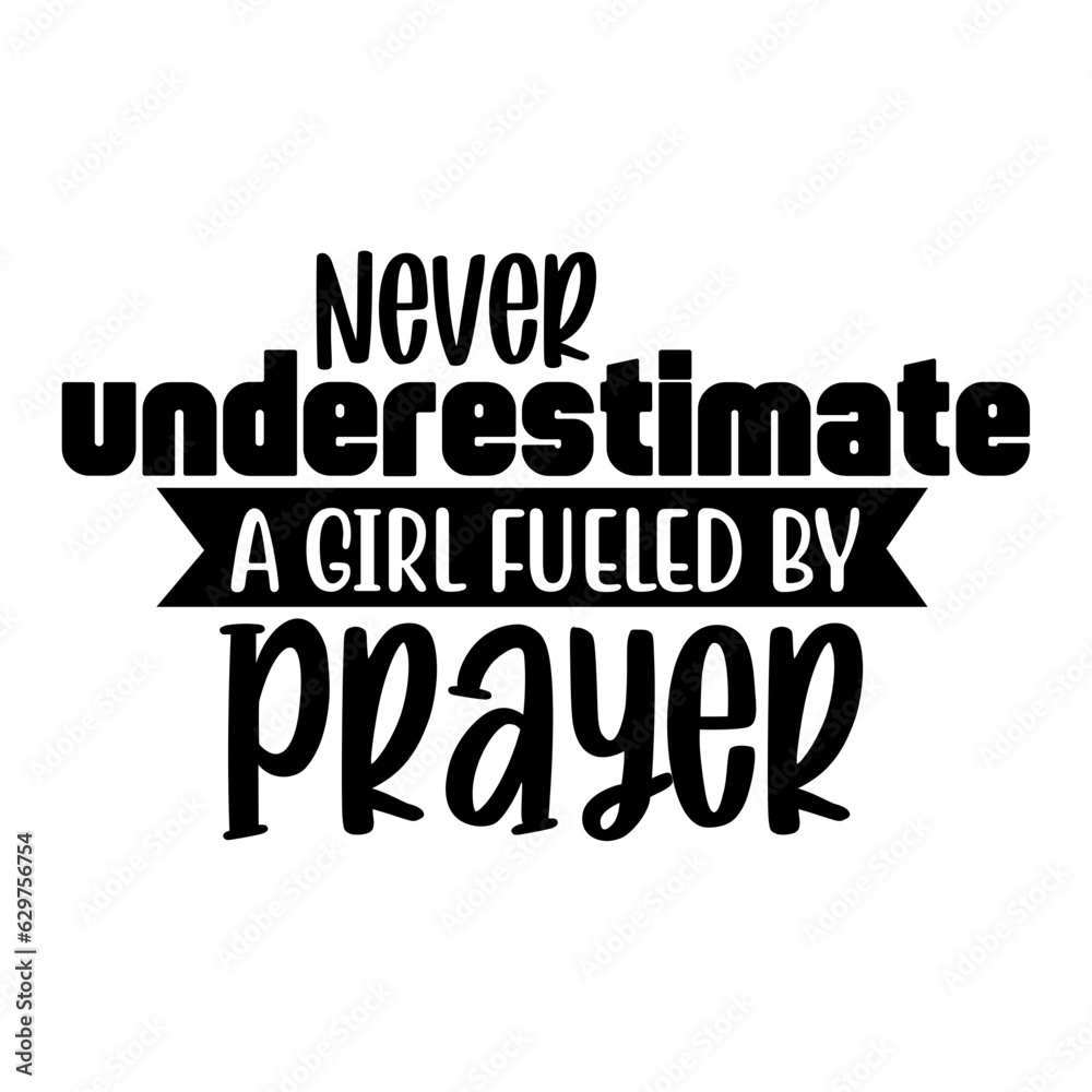 Never Underestimate a Girl Fueled by Prayer