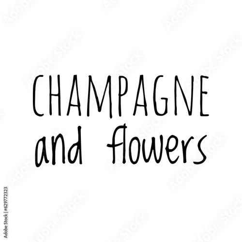 ''Champagne and flowers'' Lettering