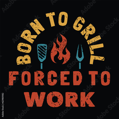 Vintage Retro Bbq Badge Emblem Logo Template Tshirt Design Born to Grill Forced to Work