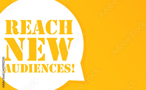 Reach new audiences. Speech bubble with Reach new audiences text. 2d illustration. Flat style. Vector line icon for Business and Advertising