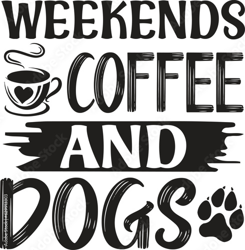 Weekends Coffee And Dogs 