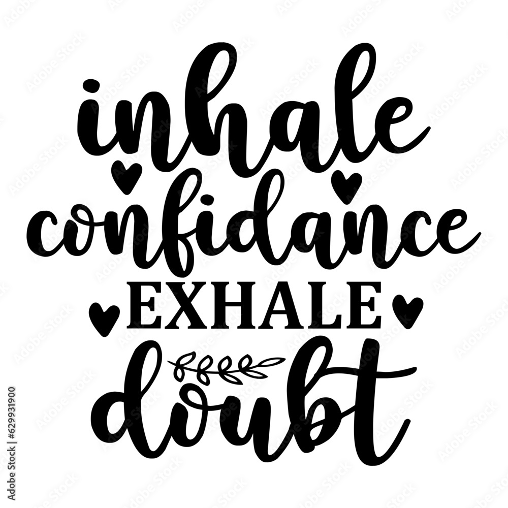 Inhale Confidance Exhale Doubt