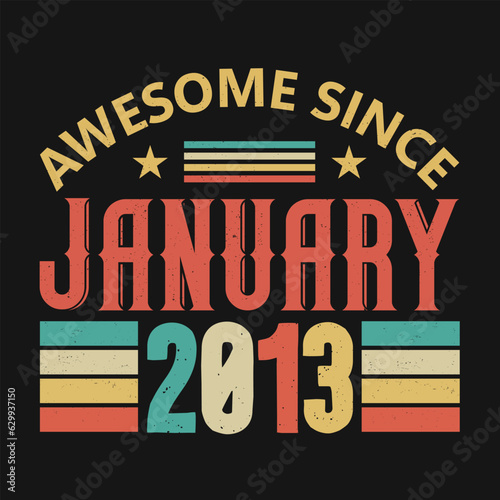 Awesome Since January 2013. Born in January 2013 vintage birthday quote design