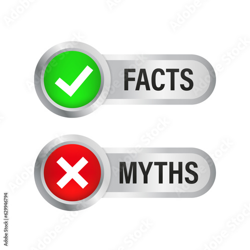 Facts myths button. Glossy button. True or false vector. Tick and cross. Approved and Rejected. Positive feedback concept. 3D flat button. Comparison sign business concept. Vector illustration