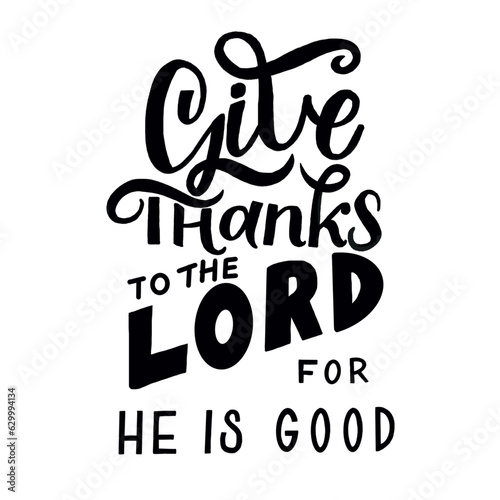 Hand lettering with bible verse Give thanks to the Lord for He is good