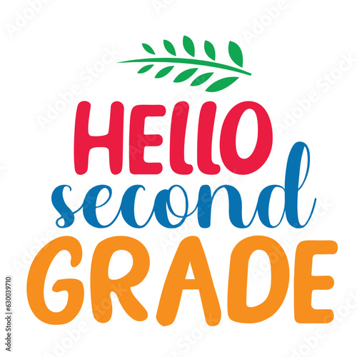 Hello Second Grade, Happy back to school day shirt print template, typography design for kindergarten pre-k preschool, last and first day of school, 100 days of school shirt.