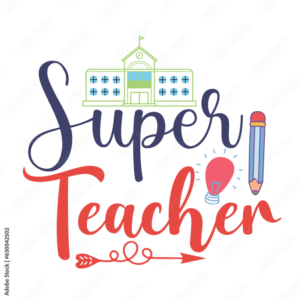 Super Teacher, Happy back to school day shirt print template, typography design for kindergarten pre-k preschool, last and first day of school, 100 days of school shirt.