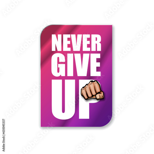 Never give up motivation Quote illustration sign or label. Typography Wallpaper Poster Concept with strong man fist and text about motivation