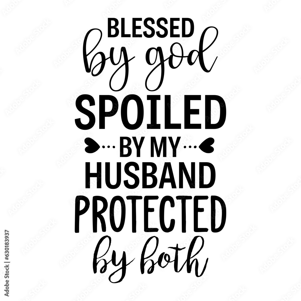 Blessed by God Spoiled by my husband protected by both Blessed by God Spoiled by my husband protected by both