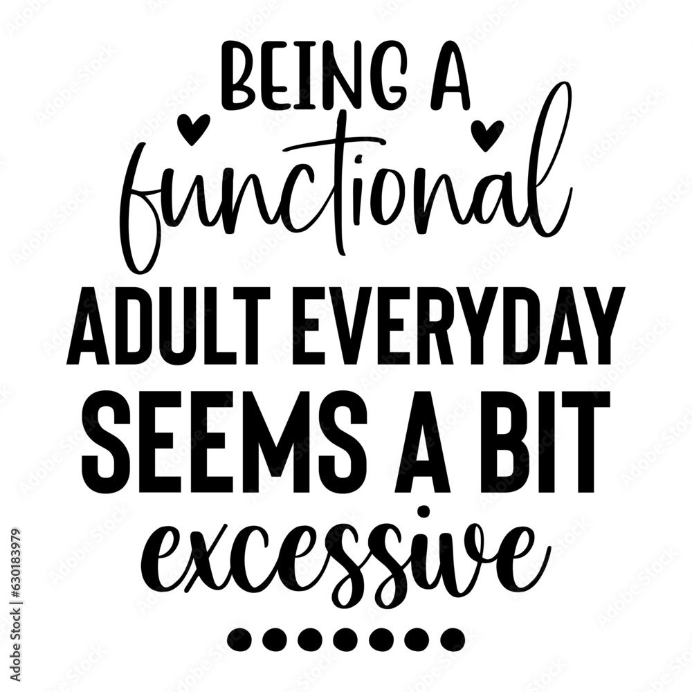 Fototapeta premium Being a Functional Adult Everyday seems a bit excessive