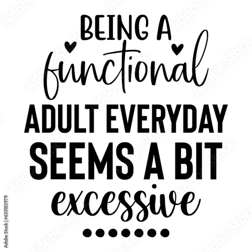 Being a Functional Adult Everyday seems a bit excessive