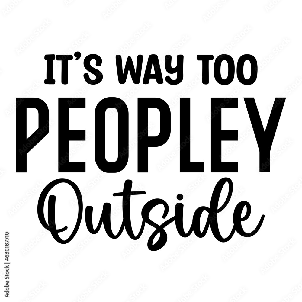 It's Way Too Peopley Outside