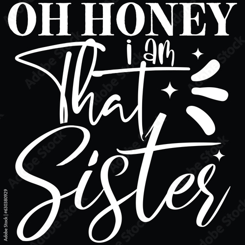 Oh honey i am that sister
