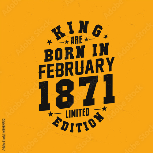 King are born in February 1871. King are born in February 1871 Retro Vintage Birthday
