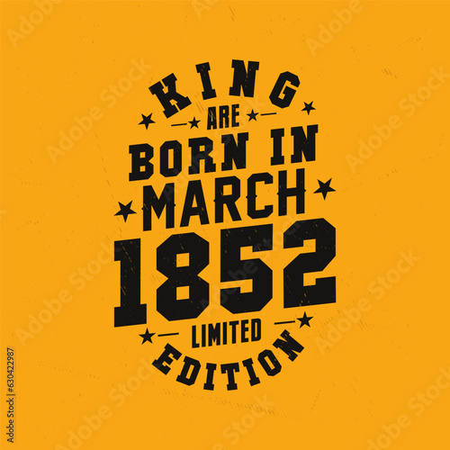King are born in March 1852. King are born in March 1852 Retro Vintage Birthday