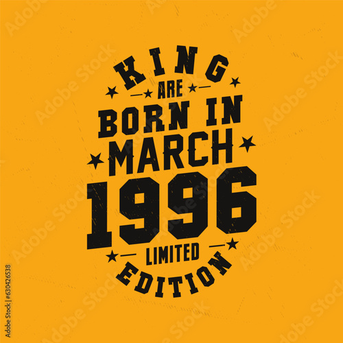 King are born in March 1996. King are born in March 1996 Retro Vintage Birthday