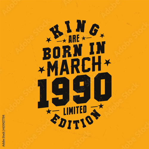 King are born in March 1990. King are born in March 1990 Retro Vintage Birthday