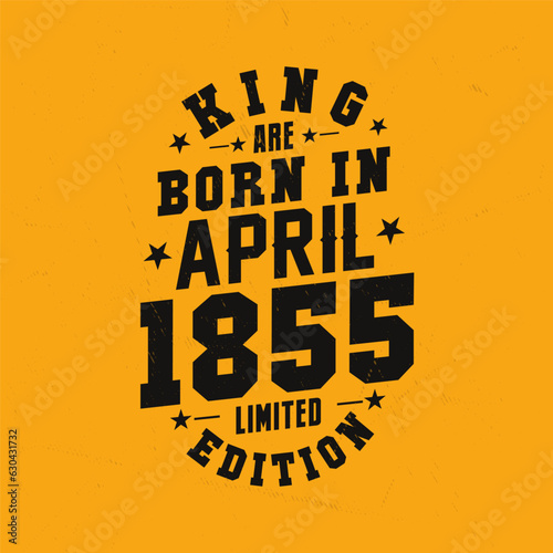 King are born in April 1855. King are born in April 1855 Retro Vintage Birthday