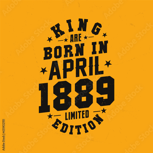 King are born in April 1889. King are born in April 1889 Retro Vintage Birthday