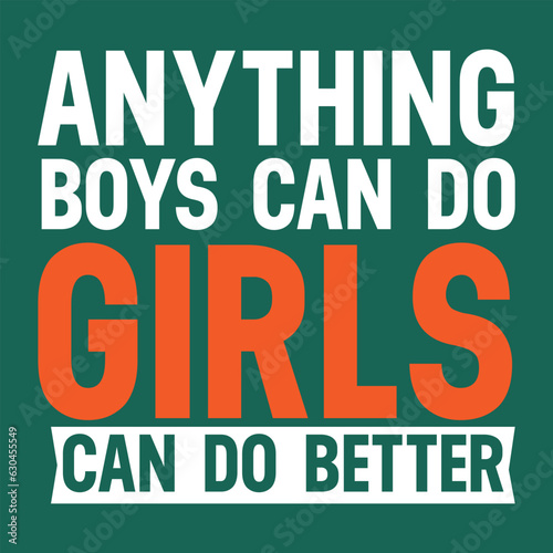 Anything Boys can do Girls can do Better T-Shirt 