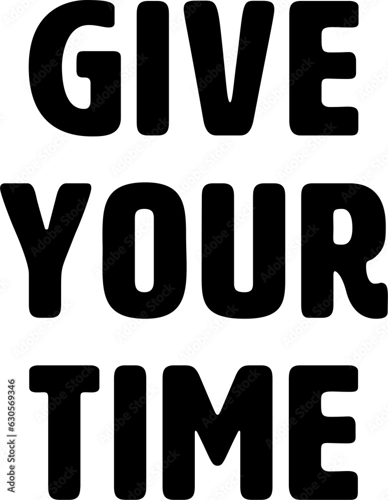 Digital png illustration of give your time text on transparent background Digital png illustration of give your time text on transparent background
