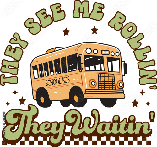 They See Me Rollin' They Waitin' shirt, Bus Driver,Gift for Bus Driver,Back to School svg,sublimation.
 photo